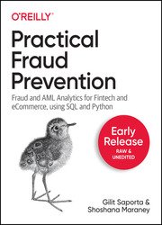 Practical Fraud Prevention: Fraud and AML Analytics for Fintech and eCommerce, using SQL and Python (Second Early Release)
