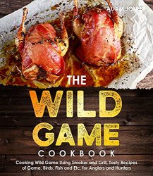 The Wild Game Cookbook for Anglers and Hunters