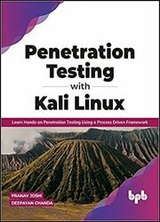Penetration Testing with Kali Linux: Learn Hands-on Penetration Testing Using a Process-Driven Framework