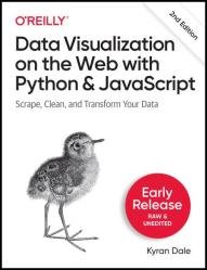 Data Visualization on the Web with Python and Javascript: Scrape, Clean & Transform Your Data, 2nd Edition (Early Release)