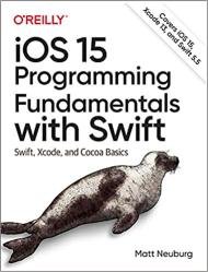 iOS 15 Programming Fundamentals with Swift: Swift, Xcode, and Cocoa Basics (Final)