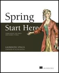 Spring Start Here: Learn what you need and learn it well