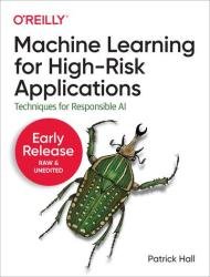 Machine Learning for High-Risk Applications (Second Early Release)