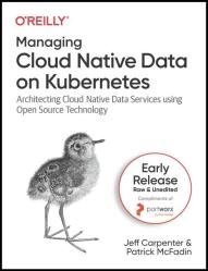 Managing Cloud Native Data on Kubernetes (Early Release)