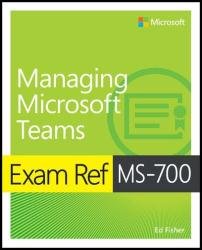 Exam Ref MS-700 Managing Microsoft Teams