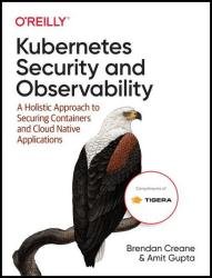 Kubernetes Security and Observability: A Holistic Approach to Securing Containers and Cloud Native Applications (Final)