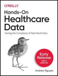 Hands-on Healthcare Data: Taming the Complexity of Real-World Data (Early Release)