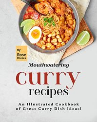 Mouthwatering Curry Recipes: An Illustrated Cookbook of Great Curry Dish Ideas!