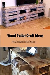 Wood Pallet Craft Ideas: Amazing Wood Pallet Projects: Pallet Wood Projects
