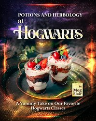 Potions and Herbology at Hogwarts: A Yummy Take on Our Favorite Hogwarts Classes