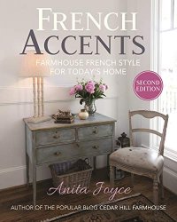 French Accents: Farmhouse French Style for Today's Home, 2nd Edition