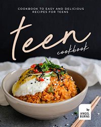 Teen Cookbook: A Cookbook to Easy and Delicious Recipes for Teens
