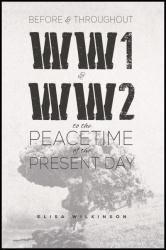 Before and Throughout WW1 and WW2 to the Peacetime of the Present Day