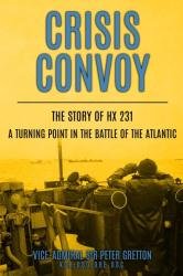 Crisis Convoy: The Story of HX231, A Turning Point in the Battle of the Atlantic