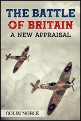 The Battle of Britain: A New Appraisal