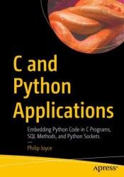 C and Python Applications Embedding Python Code in C Programs, SQL Methods, and Python Sockets