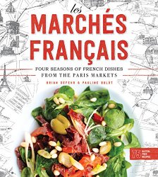 Les Marches Francais: Four Seasons of French Dishes from the Paris Markets