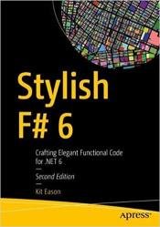 Stylish F# 6: Crafting Elegant Functional Code for .NET 6, 2nd Edition