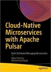 Cloud-Native Microservices with Apache Pulsar: Build Distributed Messaging Microservices