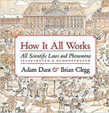 How it All Works: All scientific laws and phenomena illustrated & demonstrated