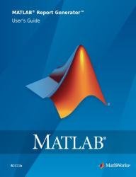 MATLAB Report Generator User’s Guide (R2021b)