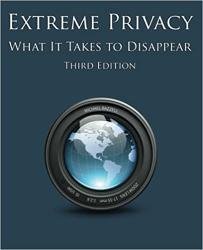 Extreme Privacy: What It Takes to Disappear, 3rd Edition