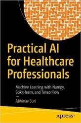 Practical AI for Healthcare Professionals: Machine Learning with Numpy, Scikit-learn, and TensorFlow