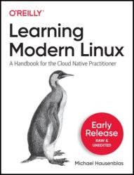 Learning Modern Linux (Second Early Release)