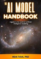 The AI Model Handbook: A guide to the world of artificial intelligence modeling