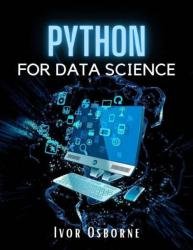 Python Data Science: The Complete Step-by-Step Python Programming Guide. Learn How to Master Big Data Analysis and Machine Learning (2022 Edition For Beginners)