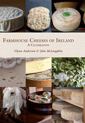 Farmhouse Cheeses of Ireland: A Celebration