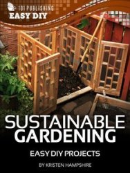 Sustainable Gardening: Easy DIY Projects (eHow Easy DIY Kindle Book Series)