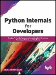 Python Internals for Developers: Practice Python 3.x Fundamentals, Including Data Structures, Asymptotic Analysis, and Data Types