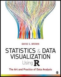 Statistics and Data Visualization Using R: The Art and Practice of Data Analysis