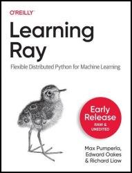 Learning Ray: Flexible Distributed Python for Data Science (Early Release)