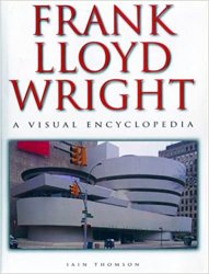 Frank Lloyd Wright: A Visual Encyclopedia (2000)