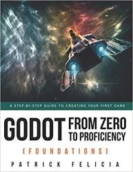 Godot from Zero to Proficiency (Foundations): A step-by-step guide to create your game with Godot