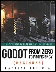 Godot from Zero to Proficiency (Beginner): A step-by-step guide to code your game with Godot