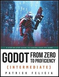 Godot from Zero to Proficiency (Intermediate): A step-by-step guide to code your FPS with Godot