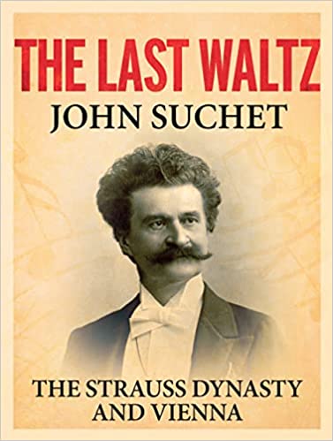 The Last Waltz: The Strauss Dynasty and Vienna