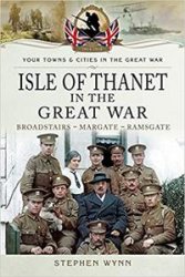 Your Towns and Cities in the Great War - Isle of Thanet in the Great War: Broadstairs - Margate - Ramsgate