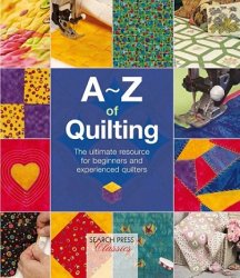 A-Z of Quilting: The Ultimate Resource for Beginners and Experienced Quilters