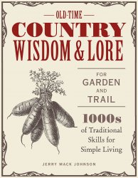 Old-Time Country Wisdom and Lore for Garden and Trail: 1,000s of Traditional Skills for Simple Living