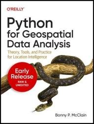 Python for Geospatial Data Analysis: Theory, Tools, and Practice for Location Intelligence (Eighth Early Release)