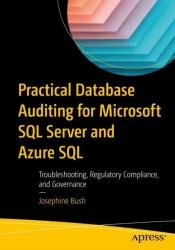 Practical Database Auditing for Microsoft SQL Server and Azure SQL: Troubleshooting, Regulatory Compliance, and Governance