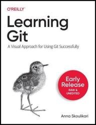Learning Git: A Visual Approach for Using Git Successfully (Third Early Release)