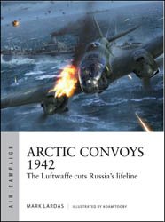 Arctic Convoys 1942: The Luftwaffe Cuts Russia’s Lifeline