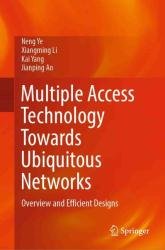 Multiple Access Technology Towards Ubiquitous Networks: Overview and Efficient Designs