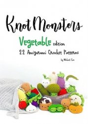 Knot Monster - Vegetable Edition: 22 Vegetable Crochet Patterns