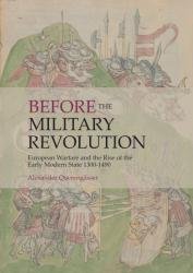 Before the Military Revolution: European Warfare and the Rise of the Early Modern State 1300–1490